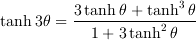 \tanh 3 \theta = \frac{3 \tanh \theta + \tanh^3 \theta}{1+ 3 \tanh^2 \theta}
