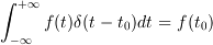  \int_{-\infty}^{+\infty}f(t)\delta(t-t_0)dt = f(t_0)
