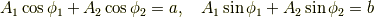 A_1\cos\phi_1 + A_2\cos\phi_2=a,\quad A_1\sin\phi_1 + A_2\sin\phi_2=b