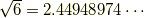 \sqrt{6}=2.44948974\cdots
