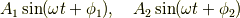A_1\sin(\omega t+\phi_1),\quad A_2\sin(\omega t+\phi_2)