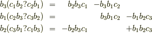 \begin{array}{rrrrr}b_3 (c_1 b_2 ? c_2 b_1) & = & b_2 b_3 c_1 & - b_3 b_1 c_2 & \\b_1 (c_2 b_3 ? c_3 b_2) & = & & b_3 b_1 c_2 & - b_1 b_2 c_3 \\b_2 (c_3 b_1 ? c_1 b_3) & = & - b_2 b_3 c_1 & & + b_1 b_2 c_3 \\\end{array}