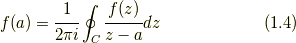 f(a) = \cfrac{1}{2\pi i} \displaystyle\oint_{C} \cfrac{f(z)}{z-a} dz \tag{1.4}