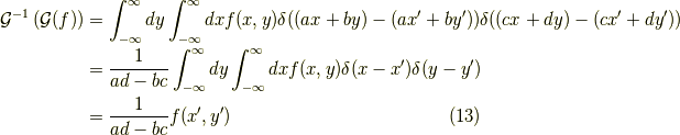 \mathcal{G}^{-1} \left( \mathcal{G}(f) \right) &= \int_{-\infty}^\infty dy \int_{-\infty}^\infty dx f(x,y) \delta((ax+by)-(ax^\prime +by^\prime )) \delta((cx+dy)-(cx^\prime +dy^\prime )) \\&= \dfrac{1}{ad-bc} \int_{-\infty}^\infty dy \int_{-\infty}^\infty dx f(x,y) \delta(x-x^\prime) \delta(y-y^\prime) \\&= \dfrac{1}{ad-bc} f(x^\prime,y^\prime) \tag{13}