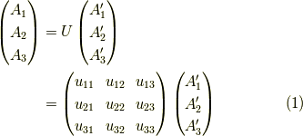 \begin{pmatrix}A_1 \\A_2 \\A_3\end{pmatrix}&= U \begin{pmatrix}A_1^\prime \\A_2^\prime \\A_3^\prime\end{pmatrix} \\&=\begin{pmatrix}u_{11} & u_{12} & u_{13} \\u_{21} & u_{22} & u_{23} \\u_{31} & u_{32} & u_{33}\end{pmatrix} \begin{pmatrix}A_1^\prime \\A_2^\prime \\A_3^\prime\end{pmatrix}\tag{1}