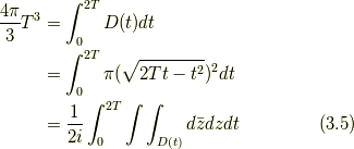 \frac{4 \pi}{3} T^{3} &=  \displaystyle\int_{0}^{2T} D(t) dt  \\&= \displaystyle\int_{0}^{2T} \pi (\sqrt{2Tt-t^{2}})^2 dt  \\&= \frac{1}{2i} \displaystyle\int_{0}^{2T} \displaystyle\int \displaystyle\int_{D(t)} d \bar{z} dz dt  \tag{3.5}