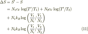 \Delta S &= S^\prime - S \\&= N_1 c_V \log (T^\prime /T_1) + N_2 c_V \log (T^\prime /T_2) \\&+ N_1 k_B \log \left( \dfrac{V_t}{N_t} / \dfrac{V_1}{N_1} \right) \\&+ N_2 k_B \log \left( \dfrac{V_t}{N_t} / \dfrac{V_2}{N_2} \right) \tag{11}