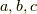 {a,b,c}
