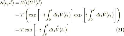 S(t,t^\prime) &= U(t)U^\dagger(t^\prime) \\&= T \left( \exp \left[ -i \int_0^t dt_1 \hat{V}(t_1) \right] \exp \left[ i \int_0^{t^\prime} dt_1 \hat{V}(t_1) \right] \right) \\&= T \exp \left[ -i \int_{t^\prime}^t dt_1 \hat{V}(t_1) \right]\tag{21}