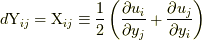 d \mathrm{Y}_{ij}=\mathrm{X}_{ij} \equiv \frac{1}{2} \left( \frac{\partial u_{i}}{\partial y_{j}}+\frac{\partial u_{j}}{\partial y_{i}} \right)