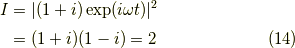 I &= |(1+i)\exp (i \omega t )|^2 \\&= (1+i)(1-i) = 2 \tag{14}