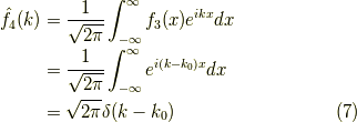 \hat{f}_4(k) &= \dfrac{1}{\sqrt{2 \pi}} \int_{-\infty}^\infty f_3(x) e^{ikx} dx \\&= \dfrac{1}{\sqrt{2 \pi}} \int_{-\infty}^\infty e^{i(k-k_0)x} dx \\&= \sqrt{2 \pi} \delta(k-k_0)\tag{7}