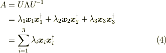 A &= U \Lambda U^{-1} \\&= \lambda_1 \bm{x}_1 \bm{x}_1^\dagger + \lambda_2 \bm{x}_2 \bm{x}_2^\dagger + \lambda_3 \bm{x}_3 \bm{x}_3^\dagger \\ &= \sum_{i=1}^3 \lambda_i \bm{x}_i \bm{x}_i^\dagger \tag{4}