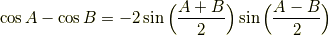 \cos A   -   \cos B   =   -2 \sin \Big( {A + B \over 2 }\Big) \sin \Big( {A - B \over 2} \Big)