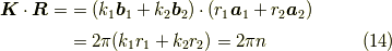 \bm{K} \cdot \bm{R} =&= ( k_1 \bm{b}_1 + k_2 \bm{b}_2 ) \cdot (r_1 \bm{a}_1 + r_2 \bm{a}_2) \\&= 2 \pi (k_1 r_1 + k_2 r_2) = 2 \pi n\tag{14}