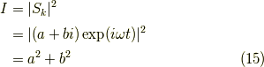 I &= |S_k|^2 \\&= |(a+bi)\exp(i \omega t)|^2 \\&= a^2+b^2 \tag{15}