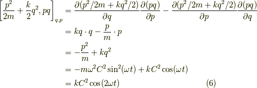 \left[ \dfrac{p^2}{2m} + \dfrac{k}{2}q^2 , pq \right]_{q,p} &= \dfrac{\partial (p^2/2m + kq^2/2)}{\partial q} \dfrac{\partial (pq)}{\partial p} - \dfrac{\partial (p^2/2m + kq^2/2)}{\partial p} \dfrac{\partial (pq)}{\partial q} \\&= kq \cdot q - \dfrac{p}{m} \cdot p \\&= -\dfrac{p^2}{m} + kq^2 \\&= -m \omega^2 C^2 \sin^2 (\omega t) + k C^2 \cos (\omega t) \\&= k C^2 \cos (2 \omega t)\tag{6}