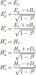 E_x^\prime &= E_x \\E_y^\prime &= \dfrac{E_y - v B_z}{\sqrt{1-\beta^2}} \\E_z^\prime &= \dfrac{E_z + v B_y}{\sqrt{1-\beta^2}} \\H_x^\prime &= H_x \\H_y^\prime &= \dfrac{H_y + v D_z}{\sqrt{1-\beta^2}} \\H_z^\prime &= \dfrac{H_z - v D_y}{\sqrt{1-\beta^2}}