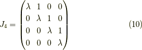 J_4 = \begin{pmatrix}\lambda & 1 & 0 & 0 \\0 & \lambda & 1 & 0 \\0 & 0 & \lambda & 1 \\0 & 0 & 0 & \lambda\end{pmatrix} \tag{10}