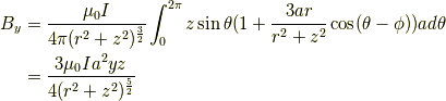 B_y &= \frac{\mu_0I}{4 \pi(r^2+z^2)^{\frac{3}{2}}} \int^{2\pi}_0 z \sin \theta(1+\frac{3ar}{r^2+z^2} \cos (\theta - \phi))a d \theta \\&= \frac{3\mu_0Ia^2yz}{4 (r^2+z^2)^{\frac{5}{2}}}