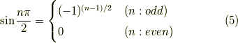 \sin \frac{n \pi }{2} = \begin{cases}(-1)^{(n-1)/2} & (n:odd) \\0 & (n:even)\end{cases} \tag{5}