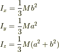 &I_{x}=\frac{1}{3}Mb^2 \\ &I_{y}=\frac{1}{3}Ma^2 \\ &I_{z}=\frac{1}{3}M(a^2 + b^2)