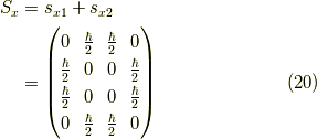 S_x &= s_{x1}+s_{x2} \\&=\begin{pmatrix}0 & \frac{\hbar}{2} & \frac{\hbar}{2} & 0 \\\frac{\hbar}{2} & 0 & 0 & \frac{\hbar}{2} \\\frac{\hbar}{2} & 0 & 0 & \frac{\hbar}{2} \\0 & \frac{\hbar}{2} & \frac{\hbar}{2} & 0\end{pmatrix} \tag{20}