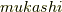 mukashi