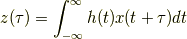 z(\tau)=\int^{\infty}_{-\infty}h(t)x(t+\tau)dt