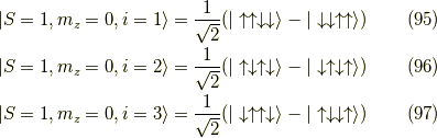 | S=1 , m_z=0 ,i=1 \rangle &= \dfrac{1}{\sqrt{2}}( | \uparrow \uparrow \downarrow \downarrow \rangle - | \downarrow \downarrow \uparrow \uparrow \rangle ) \tag{95} \\| S=1 , m_z=0 ,i=2 \rangle &= \dfrac{1}{\sqrt{2}}( | \uparrow \downarrow \uparrow \downarrow \rangle - | \downarrow \uparrow \downarrow \uparrow \rangle ) \tag{96} \\| S=1 , m_z=0 ,i=3 \rangle &= \dfrac{1}{\sqrt{2}}( | \downarrow  \uparrow \uparrow \downarrow \rangle - | \uparrow \downarrow \downarrow \uparrow \rangle ) \tag{97}
