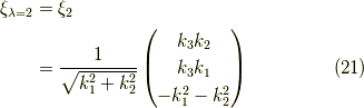 \xi_{\lambda=2} &= \xi_2 \\&=\dfrac{1}{\sqrt{k_1^2+k_2^2}}\begin{pmatrix}k_3 k_2 \\k_3 k_1 \\-k_1^2 - k_2^2\end{pmatrix} \tag{21}