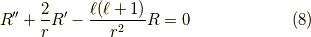 R^{\prime \prime} + \dfrac{2}{r}R^{\prime} - \dfrac{\ell(\ell+1)}{r^2}R = 0 \tag{8}