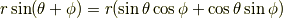 r\sin(\theta+\phi) = r(\sin\theta\cos\phi+\cos\theta\sin\phi)