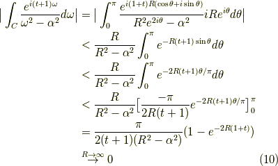 \big| \int_C \frac{e^{i(t+1)\omega}}{\omega^2-\alpha^2} d \omega \big| &= \big| \int_0^\pi \frac{e^{i(1+t)R(\cos \theta + i \sin \theta)}}{R^2 e^{2i\theta} - \alpha^2}iR e^{i \theta} d \theta \big| \\&< \frac{R}{R^2 -\alpha^2} \int_0^\pi e^{-R(t+1)\sin \theta} d\theta \\&< \frac{R}{R^2 -\alpha^2} \int_0^\pi e^{-2R(t+1)\theta /\pi} d\theta \\&< \frac{R}{R^2 -\alpha^2} \big[ \frac{-\pi}{2R(t+1)} e^{-2R(t+1)\theta/\pi} \big]_0^\pi \\&= \frac{\pi}{2(t+1)(R^2 -\alpha^2)} (1-e^{-2 R(1+t)} ) \\&\stackrel{R \to \infty}{\to} 0 \tag{10}