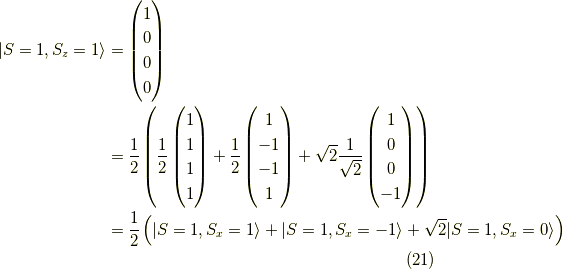 |S=1,S_z=1 \rangle&=\begin{pmatrix}1 \\0 \\0 \\0\end{pmatrix} \\&=\frac{1}{2}\left( \frac{1}{2}\begin{pmatrix}1 \\1 \\1 \\1\end{pmatrix}+\frac{1}{2}\begin{pmatrix}1 \\-1 \\-1 \\1\end{pmatrix}+ \sqrt{2}\frac{1}{\sqrt{2}}\begin{pmatrix}1 \\0 \\0 \\-1\end{pmatrix}\right) \\&= \frac{1}{2}\left( |S=1,S_x=1  \rangle +      |S=1,S_x=-1 \rangle+\sqrt{2}|S=1,S_x=0 \rangle\right) \tag{21}