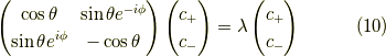 \begin{pmatrix}\cos \theta & \sin \theta e^{- i \phi} \\\sin \theta e^{i \phi} & -\cos \theta\end{pmatrix}\begin{pmatrix}c_+ \\c_- \end{pmatrix}=\lambda\begin{pmatrix}c_+ \\c_- \end{pmatrix} \tag{10}
