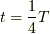 t=\frac{1}{4}T