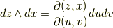 dz \land dx = \frac{\partial (z,x)}{\partial (u,v)}dudv