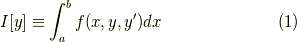 \displaystyle I[y]\equiv \int _{a}^{b}f(x,y,y')dx  \tag{1}