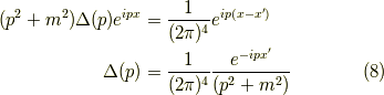 (p^2 + m^2)\Delta(p) e^{ipx} &= \dfrac{1}{(2 \pi)^4} e^{ip(x-x^\prime)} \\\Delta(p) &= \dfrac{1}{(2 \pi)^4} \dfrac{e^{-ipx^\prime}}{(p^2 + m^2)} \tag{8}