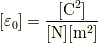 [\varepsilon_0] = \frac{[\mathrm{C}^2]}{[\mathrm{N}][\mathrm{m}^2]}
