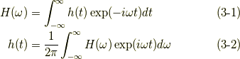H(\omega) &= \int^{\infty}_{-\infty}h(t)\exp(-i\omega t)dt \tag{3-1}\\ h(t) &= \frac{1}{2\pi}\int^{\infty}_{-\infty}H(\omega)\exp(i\omega t)d\omega \tag{3-2}