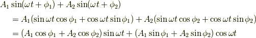A_1&\sin(\omega t+\phi_1)+A_2\sin(\omega t+\phi_2)\\ &= A_1(\sin\omega t \cos\phi_1 + \cos\omega t \sin\phi_1) + A_2(\sin\omega t \cos\phi_2 + \cos\omega t \sin\phi_2)\\ &= (A_1\cos\phi_1 + A_2\cos\phi_2)\sin\omega t + (A_1\sin\phi_1 + A_2\sin\phi_2)\cos\omega t