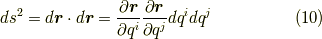 ds^2 = d\bm{r} \cdot d\bm{r} = \frac{\partial \bm{r}}{\partial q^{i}}\frac{\partial \bm{r}}{\partial q^{j}}dq^{i}dq^{j}        \tag{10}