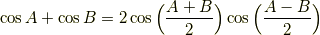 \cos A   +   \cos B   =   2 \cos \Big( {A + B \over 2} \Big) \cos \Big( {A - B \over 2} \Big)