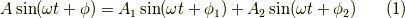 A\sin(\omega t+\phi) = A_1\sin(\omega t+\phi_1)+A_2\sin(\omega t+\phi_2) \tag{1}