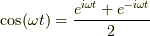 \cos(\omega t) = \dfrac{e^{i \omega t}+e^{-i \omega t}}{2}