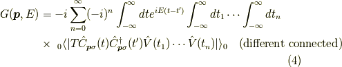 G(\bm{p},E) &= -i \sum_{n=0}^\infty (-i)^n \int_{-\infty}^\infty dt e^{iE(t-t^\prime)} \int_{-\infty}^\infty dt_1 \cdots  \int_{-\infty}^\infty dt_n \\&\times \ _0 \langle | T \hat{C}_{\bm{p}\sigma}(t) \hat{C}^\dagger_{\bm{p}\sigma}(t^\prime) \hat{V}(t_1) \cdots \hat{V}(t_n) | \rangle_0 \ \ \ (\rm{different \ connected})\tag{4}
