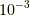 10^{-3}