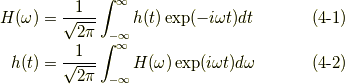 H(\omega) &= \frac{1}{\sqrt{2\pi}}\int^{\infty}_{-\infty}h(t)\exp(-i\omega t)dt \tag{4-1}\\ h(t) &= \frac{1}{\sqrt{2\pi}}\int^{\infty}_{-\infty}H(\omega)\exp(i\omega t)d\omega \tag{4-2}